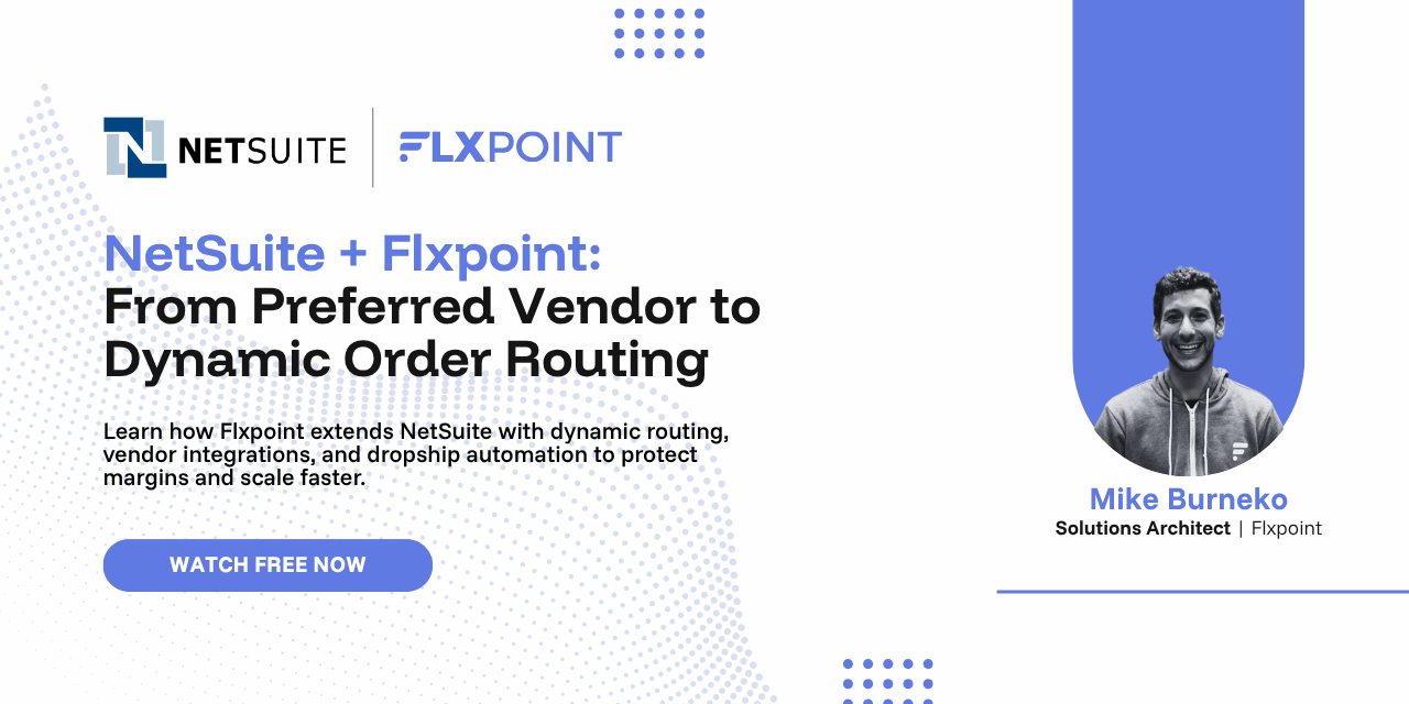 [Webinar] NetSuite + Flxpoint: From Preferred Vendor to Dynamic Order Routing