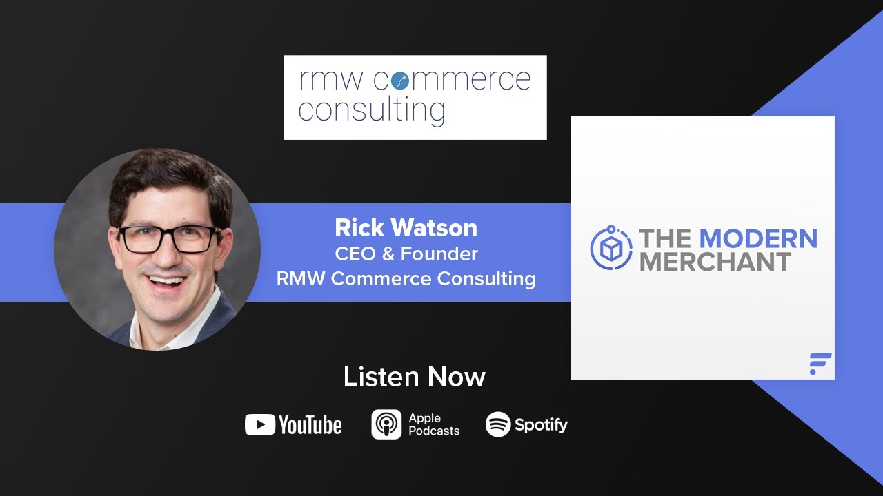 The Modern Merchant Podcast [EP 16]: Rick Watson w/ RMW Commerce Consulting