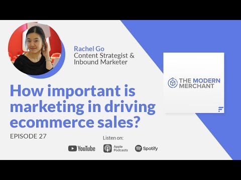 Modern Merchant Podcast [EP 27]: How important is marketing in driving ecommerce sales? w/ Rachel Go
