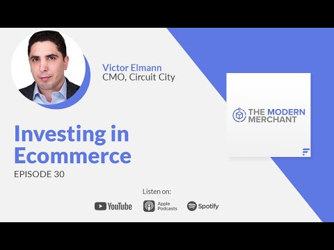 Modern Merchant Podcast [EP 30]: Investing in Ecommerce w/ Circuit City’s Victor Elmann