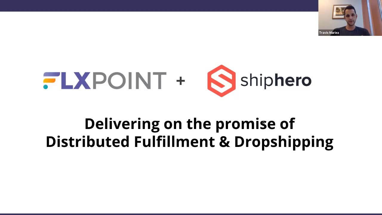 Flxpoint + Shiphero Webinar: Delivering on the Promise of Distributed Fulfillment & Dropshipping