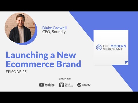 Modern Merchant Podcast [EP 25]: Launching a New Ecommerce Brand w/ Soundly's Blake Cadwell