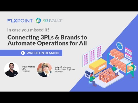 [Webinar] SkuVault + Flxpoint: Connecting 3PLs & Brands to Automate Operations for All