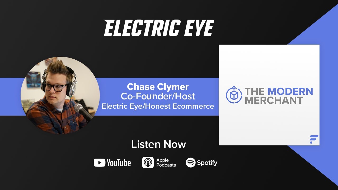 The Modern Merchant Podcast [EP 17]: Chase Clymer w/ Electric Eye & Honest Ecommerce