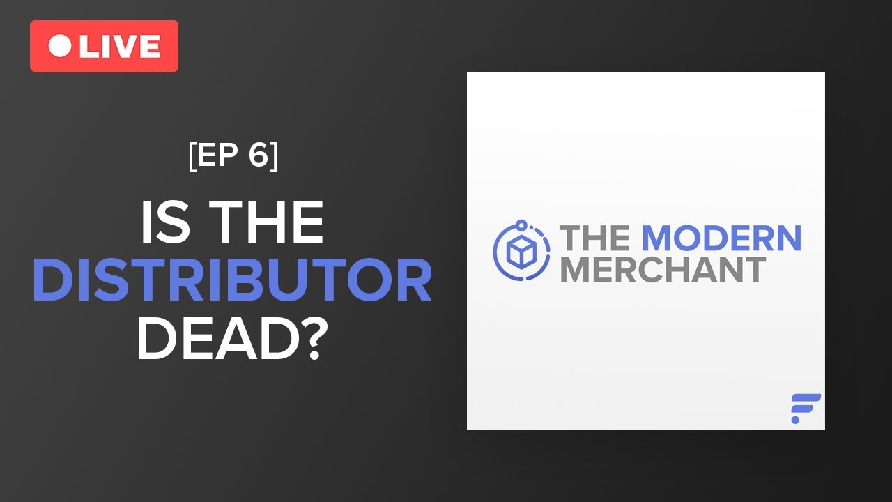 The Modern Merchant Podcast [EP 6]: Is the Distributor Dead?