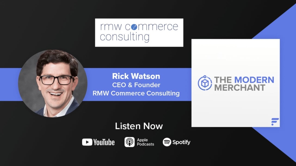 Modern Merchant Podcast: Rick Watson w/ RMW Commerce Consulting