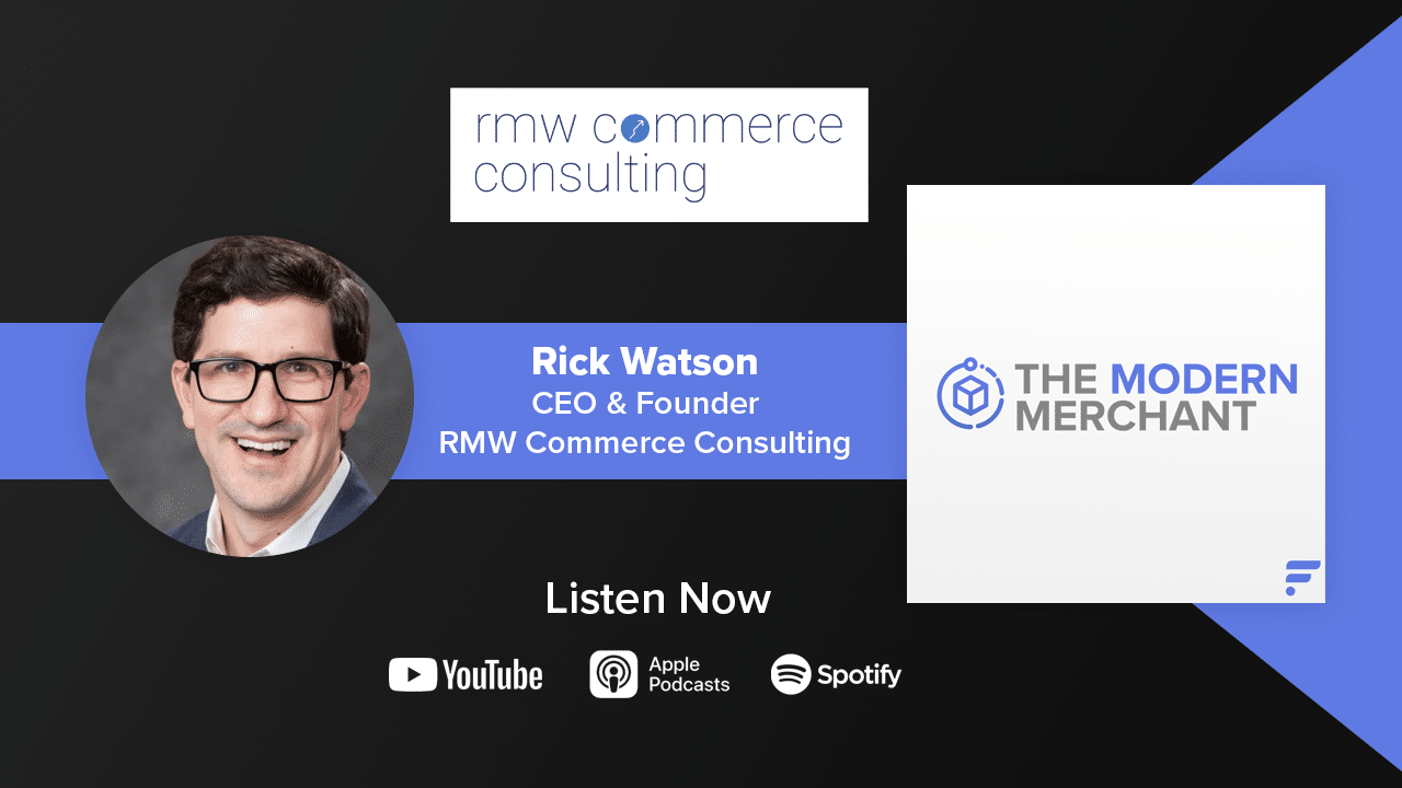 Modern Merchant Podcast: Rick Watson w/ RMW Commerce Consulting